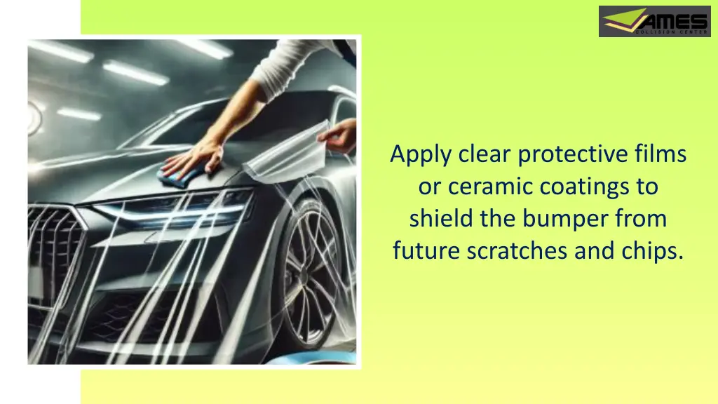 apply clear protective films or ceramic coatings