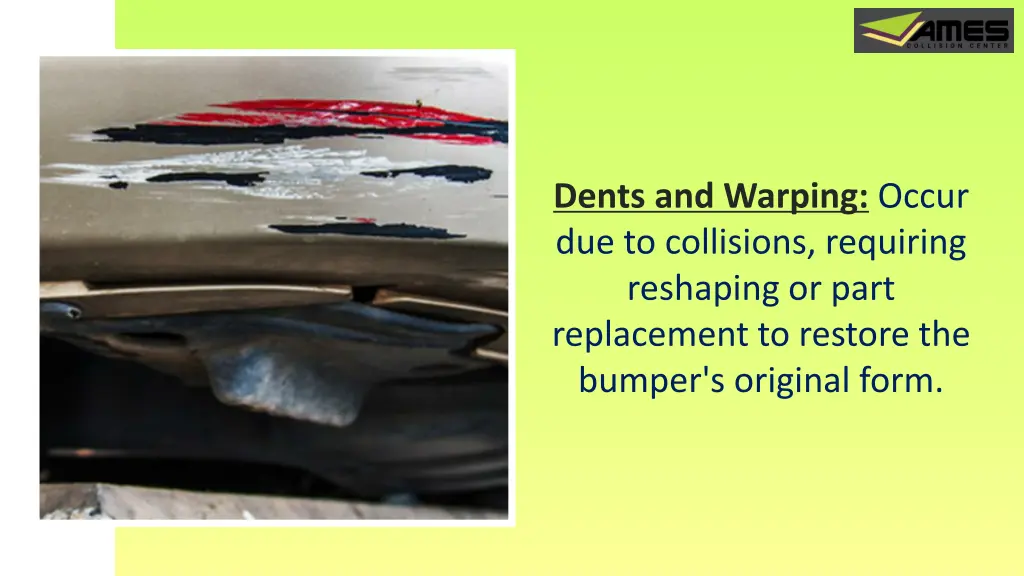 dents and warping occur due to collisions