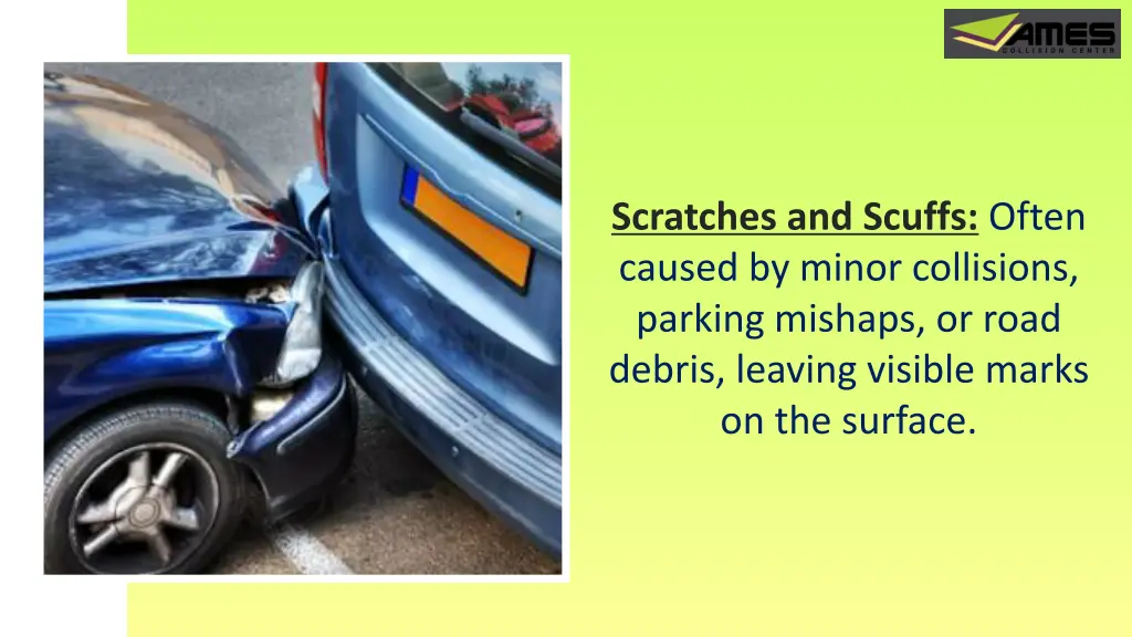 scratches and scuffs often caused by minor