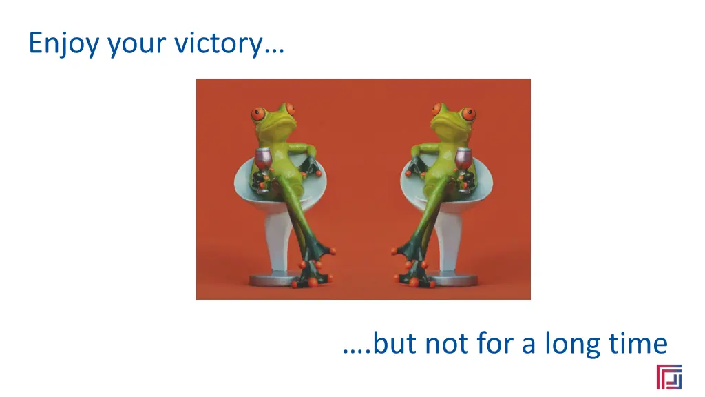 enjoy your victory