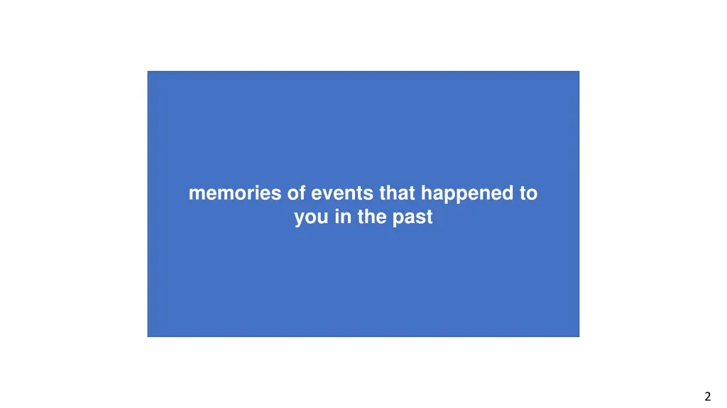 memories of events that happened to