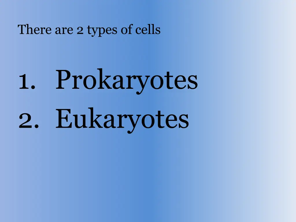 there are 2 types of cells