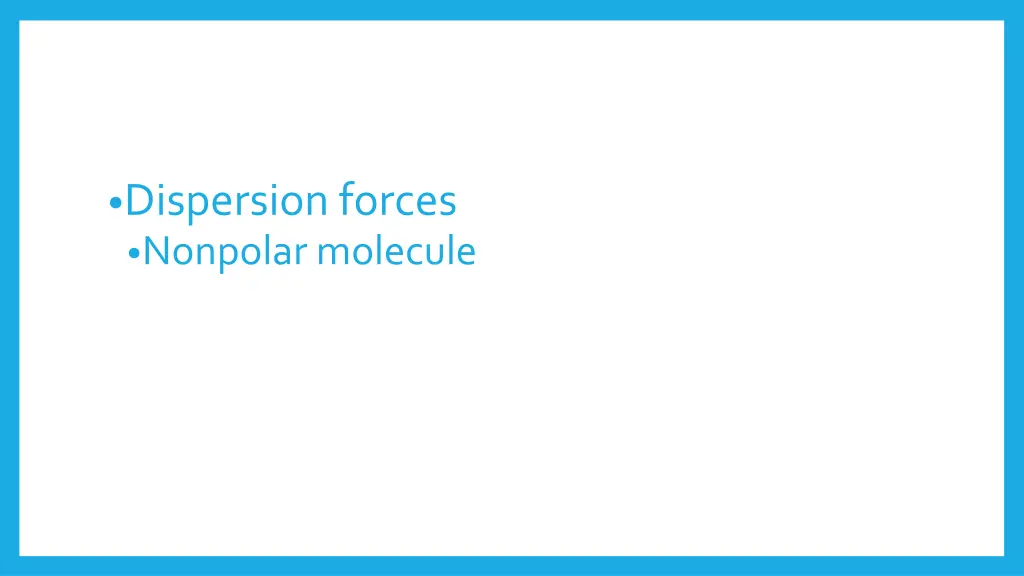 dispersion forces nonpolar molecule