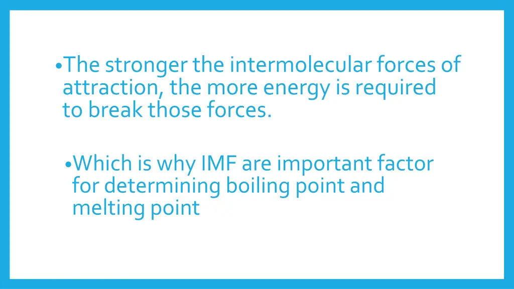 the stronger the intermolecular forces