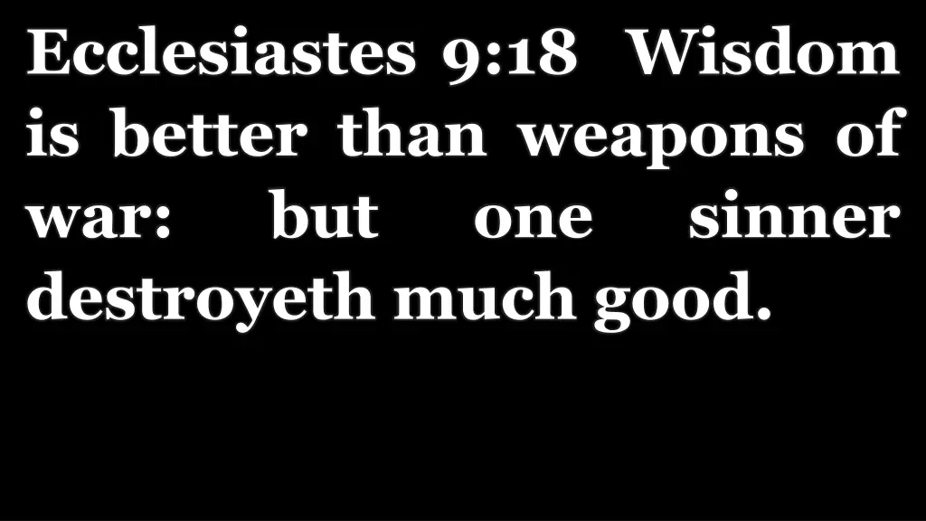ecclesiastes 9 18 wisdom is better than weapons