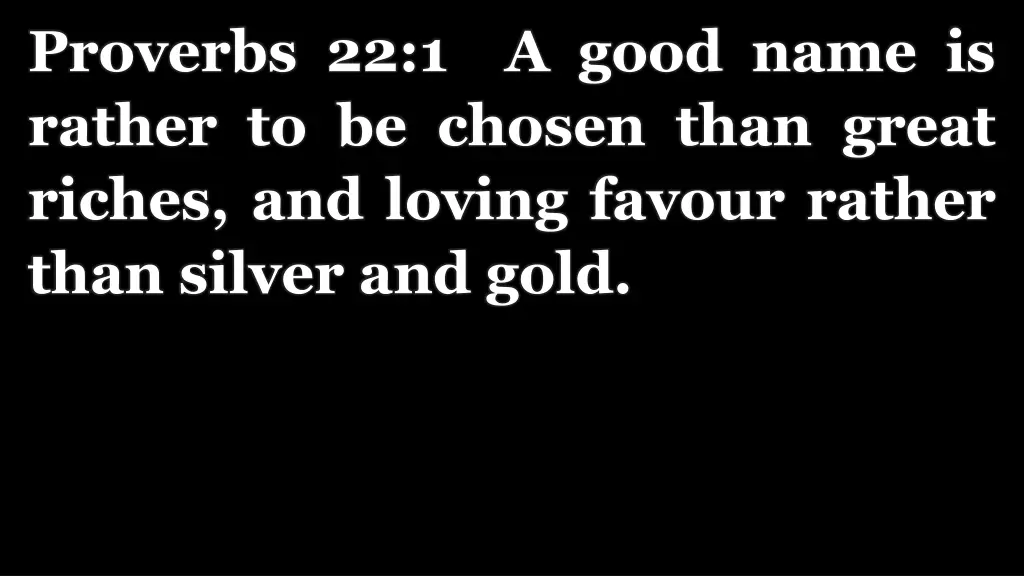 proverbs 22 1 a good name is rather to be chosen