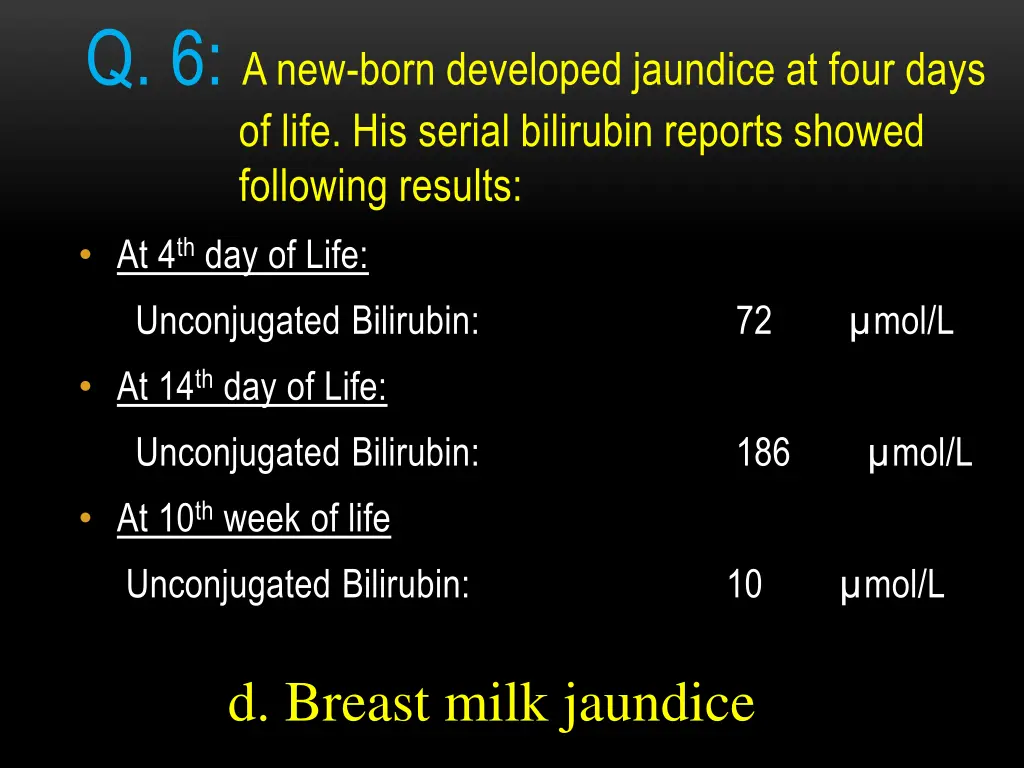 q 6 a new born developed jaundice at four days