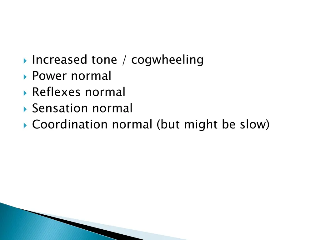 increased tone cogwheeling power normal reflexes