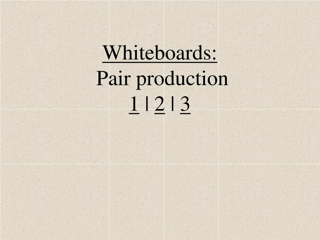 whiteboards pair production 1 2 3