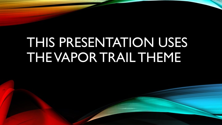 this presentation uses the vapor trail theme