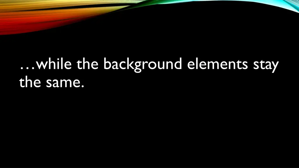 while the background elements stay the same