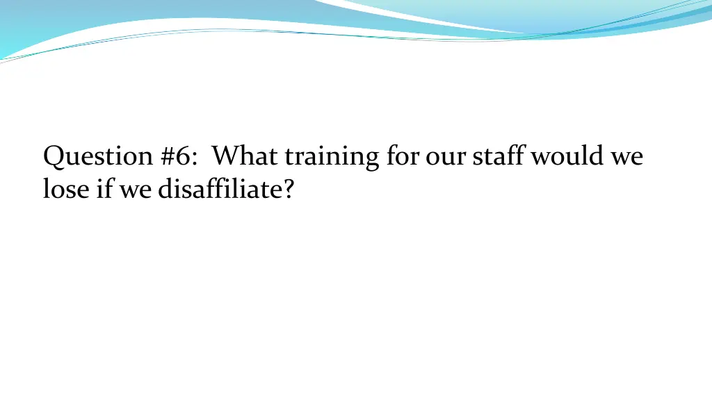 question 6 what training for our staff would