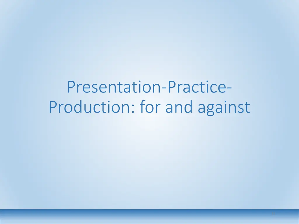 presentation practice production for and against
