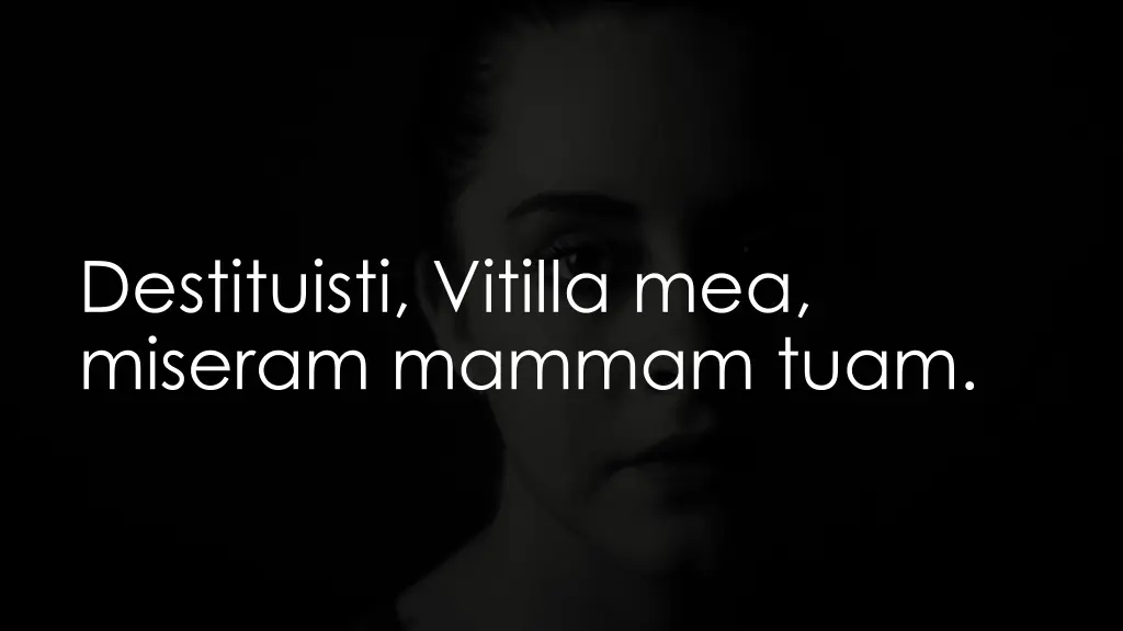 destituisti vitilla mea miseram mammam tuam