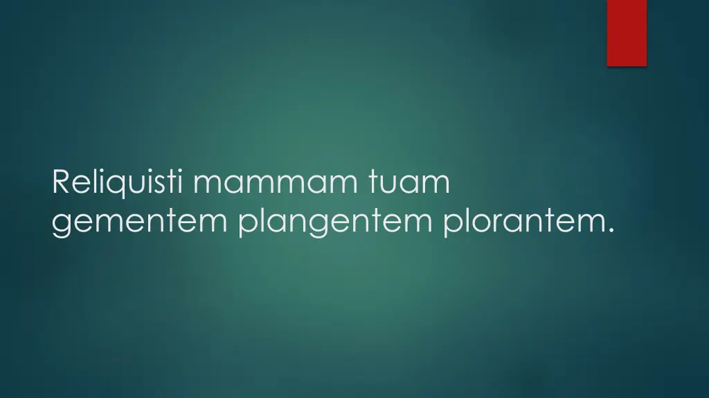 reliquisti mammam tuam gementem plangentem