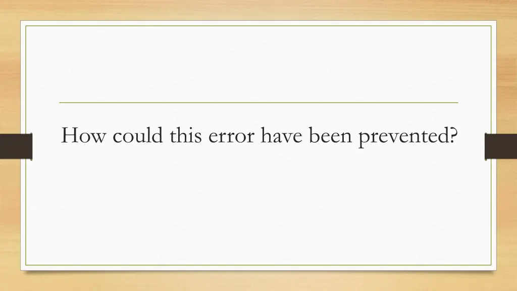 how could this error have been prevented