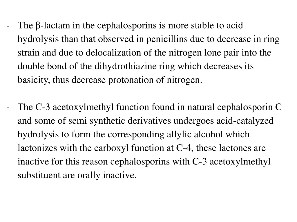 the lactam in the cephalosporins is more stable