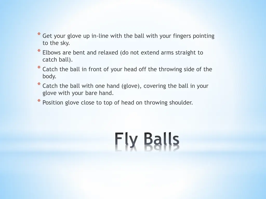get your glove up in line with the ball with your