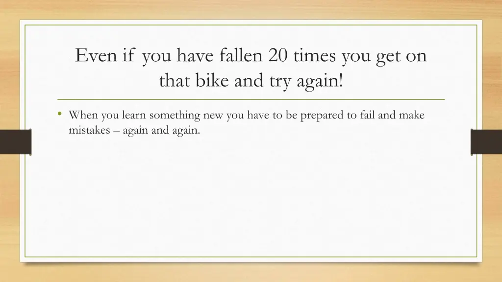even if you have fallen 20 times you get on that