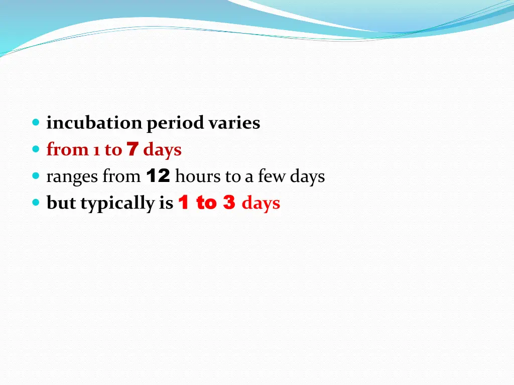 incubation period varies from 1 to 7 7 days