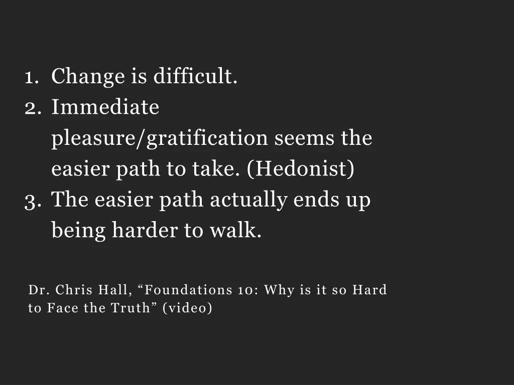 1 change is difficult 2 immediate pleasure