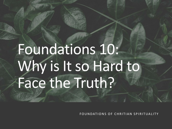 foundations 10 why is it so hard to face the truth