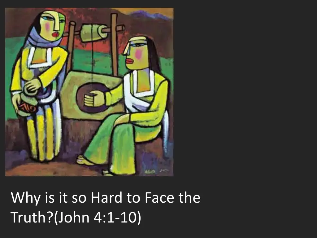 why is it so hard to face the truth john 4 1 10