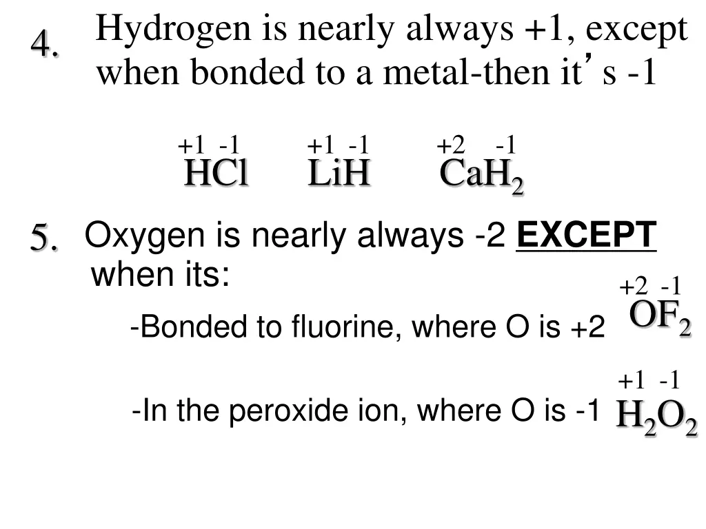 hydrogen is nearly always 1 except when bonded