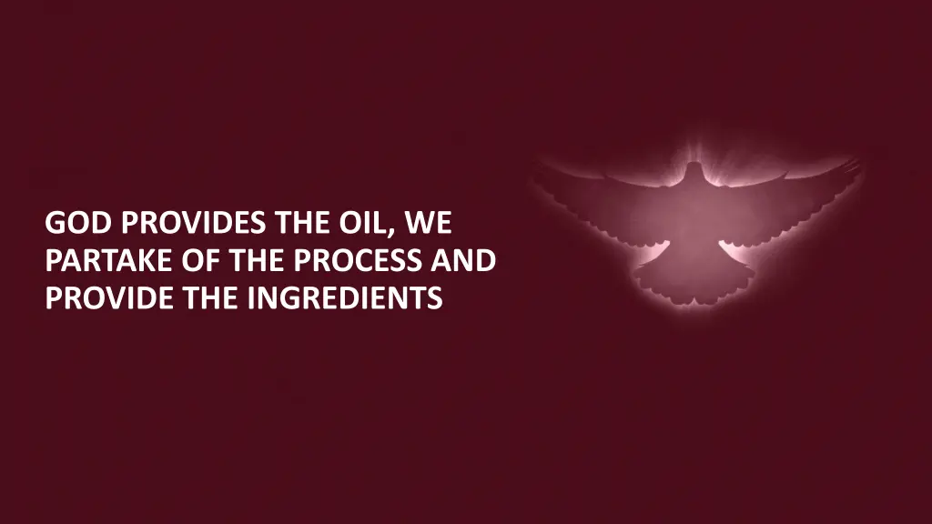 god provides the oil we partake of the process