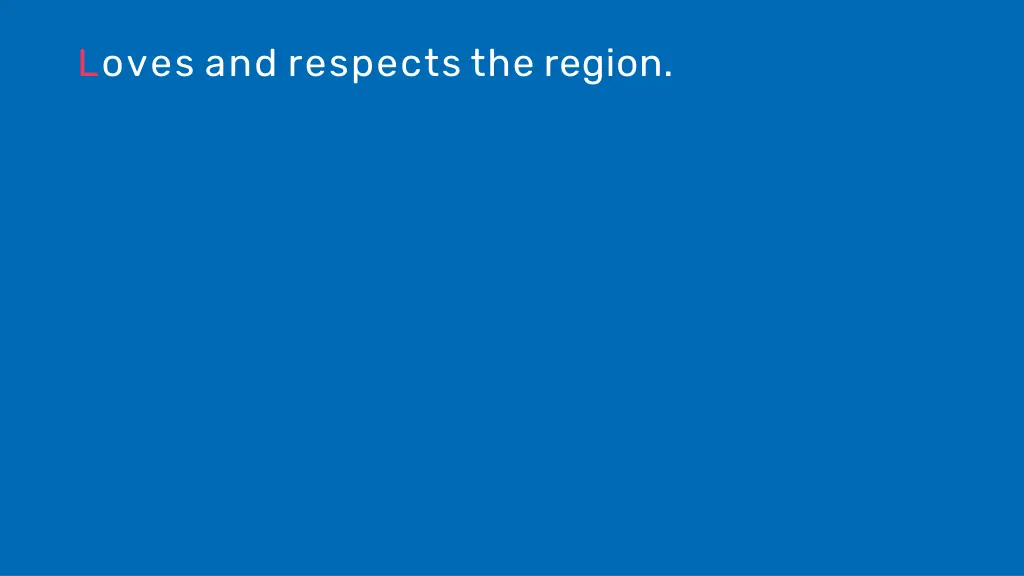 loves and respects the region