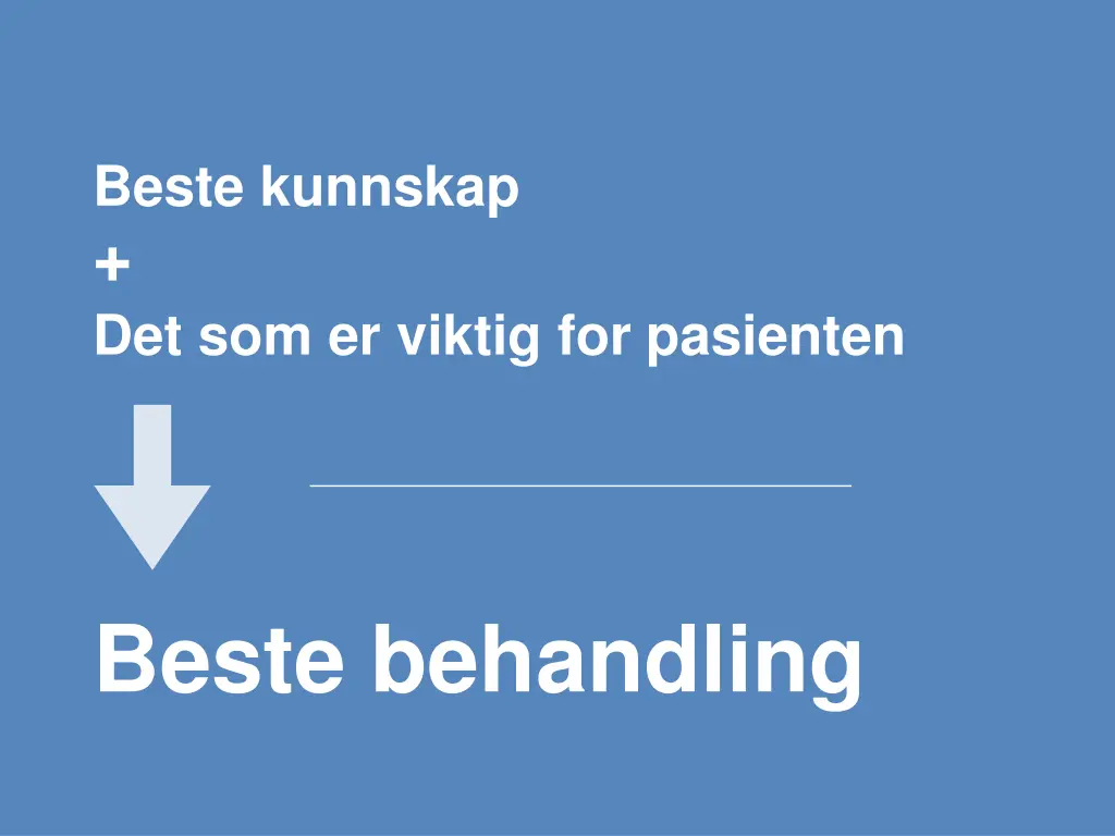 beste kunnskap det som er viktig for pasienten