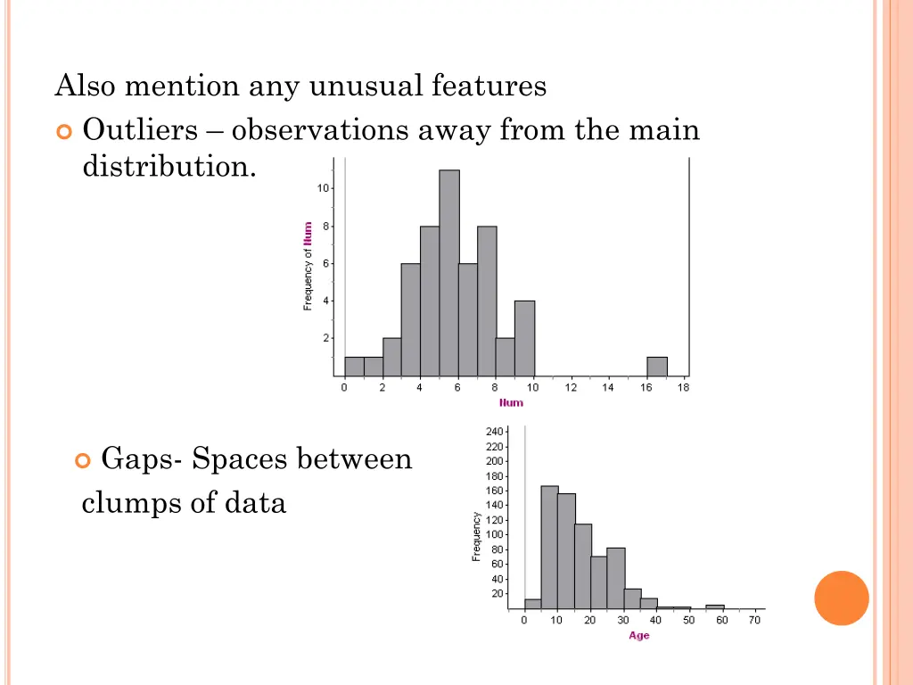 also mention any unusual features outliers