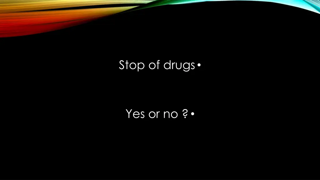stop of drugs