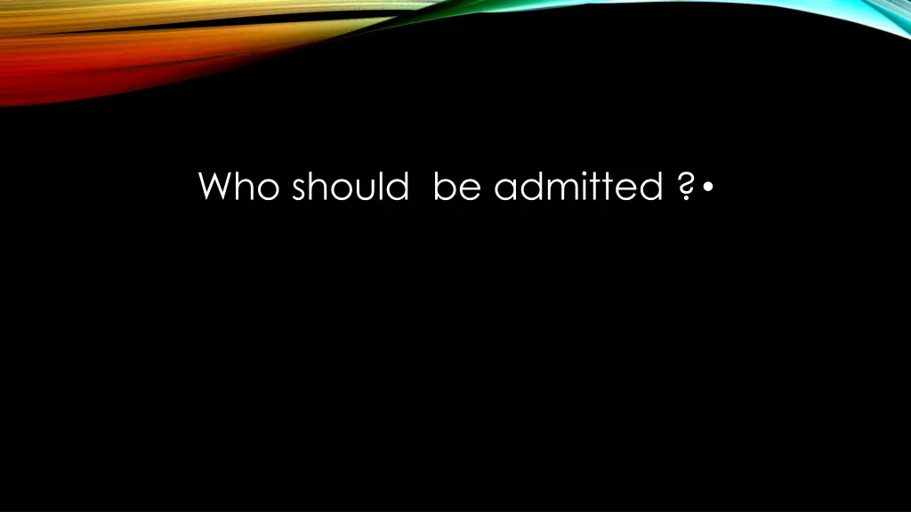 who should be admitted