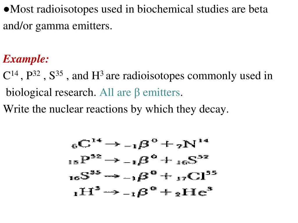 most radioisotopes used in biochemical studies