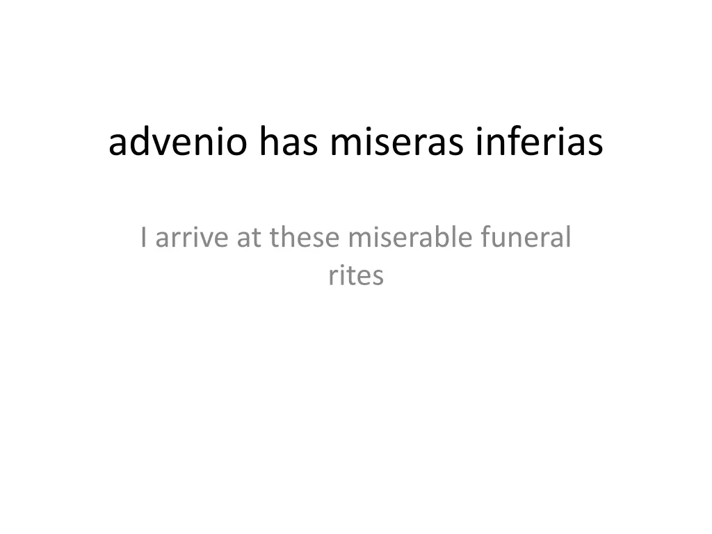 advenio has miseras inferias