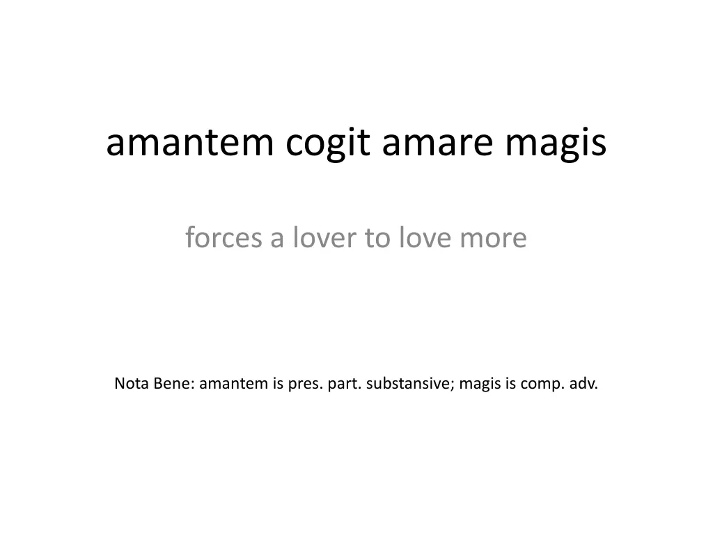 amantem cogit amare magis