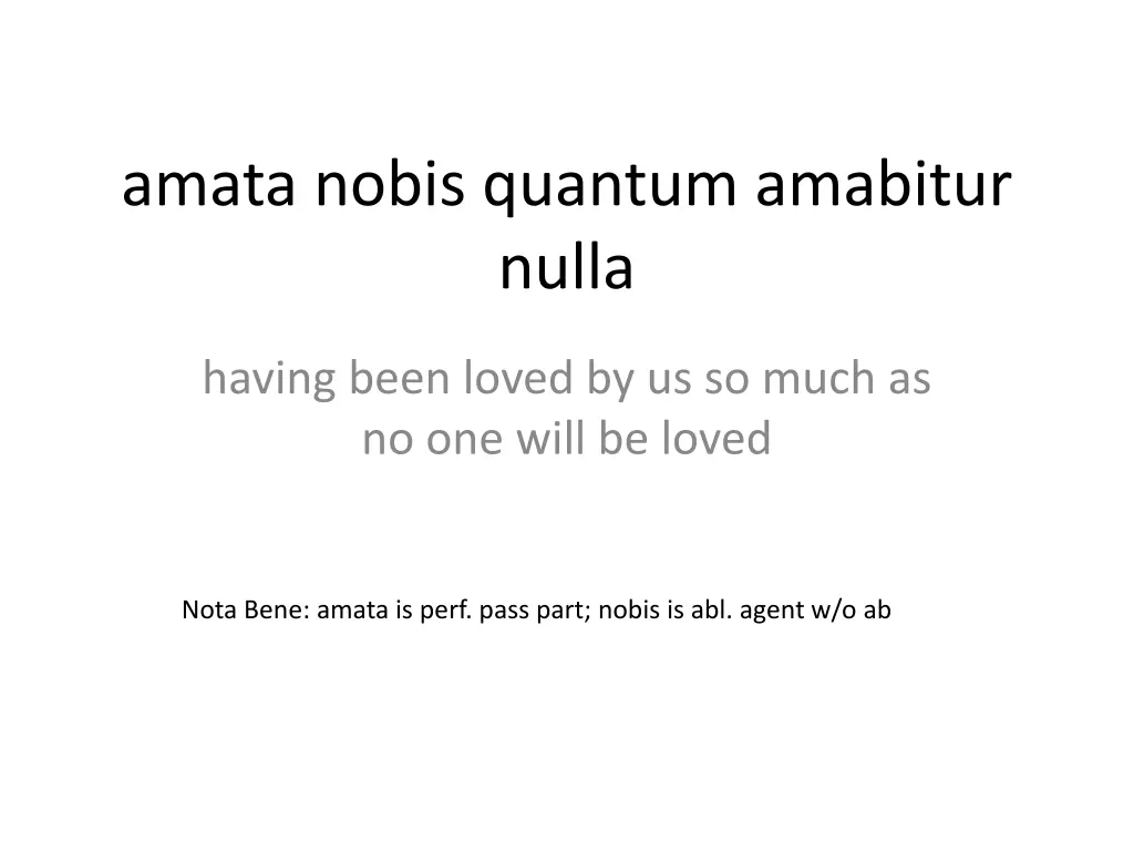 amata nobis quantum amabitur nulla