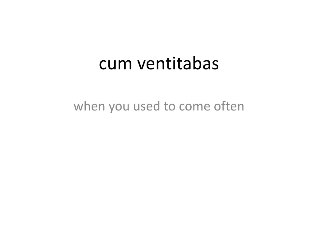 cum ventitabas