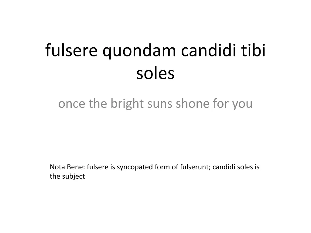 fulsere quondam candidi tibi soles
