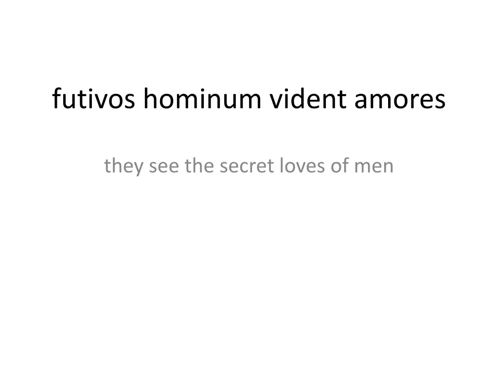 futivos hominum vident amores