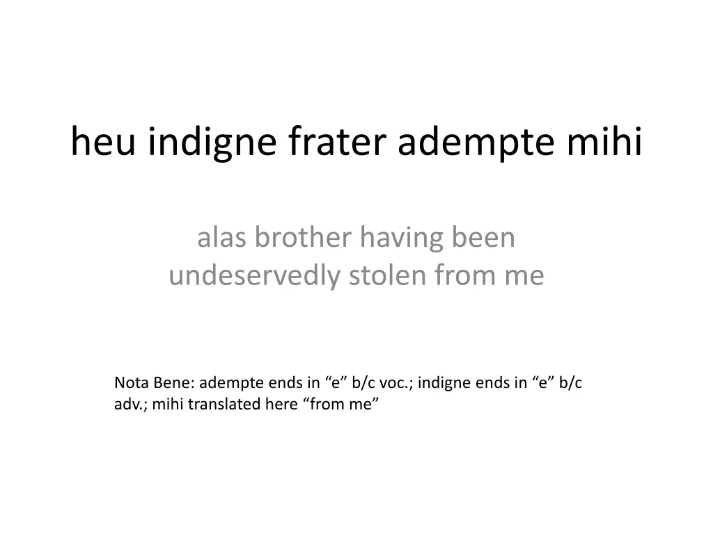 heu indigne frater adempte mihi