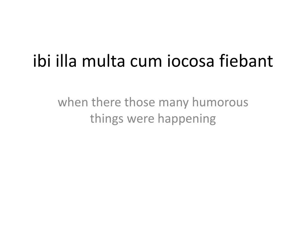 ibi illa multa cum iocosa fiebant