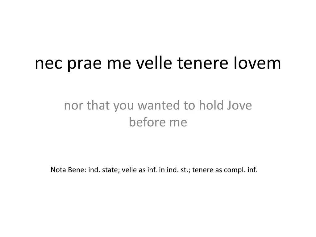 nec prae me velle tenere iovem