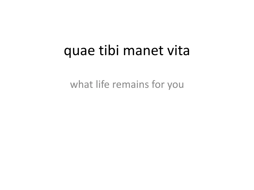 quae tibi manet vita