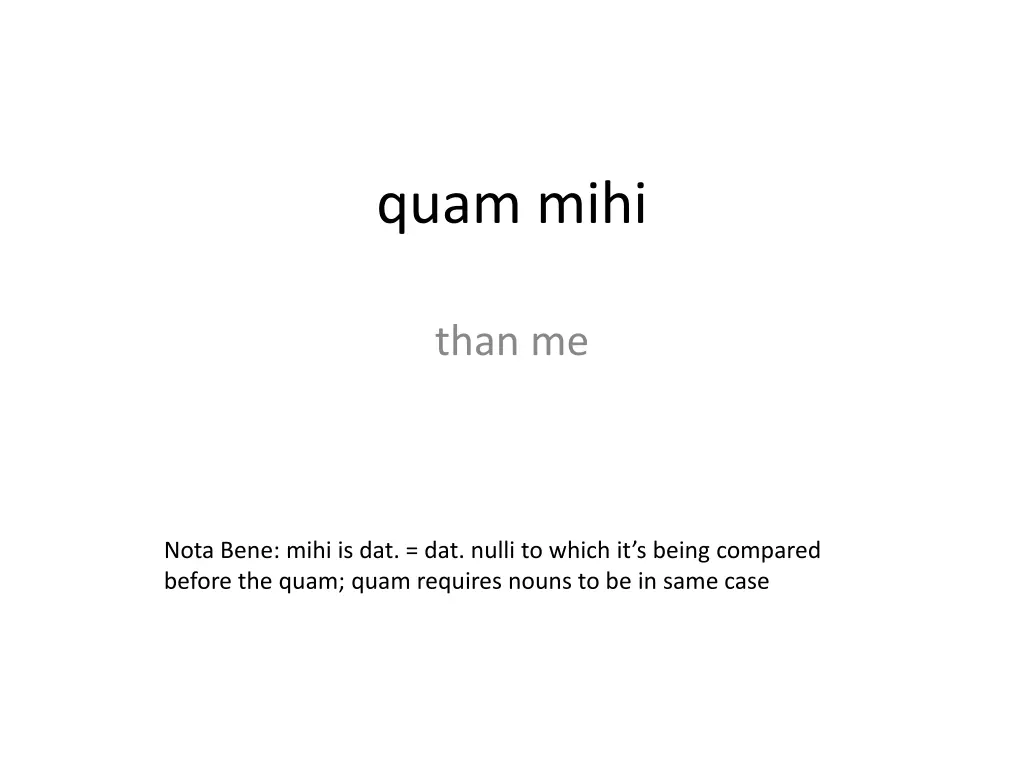 quam mihi