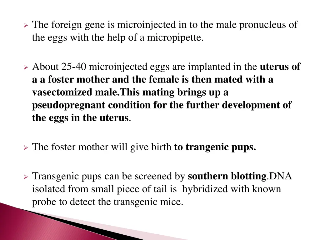 the foreign gene is microinjected in to the male