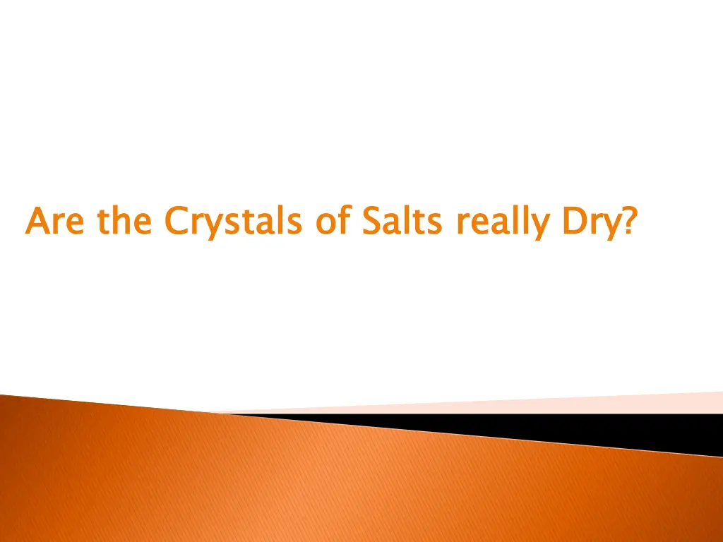 are the crystals of salts really dry