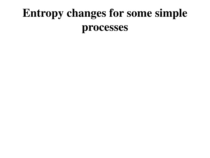 entropy changes for some simple processes