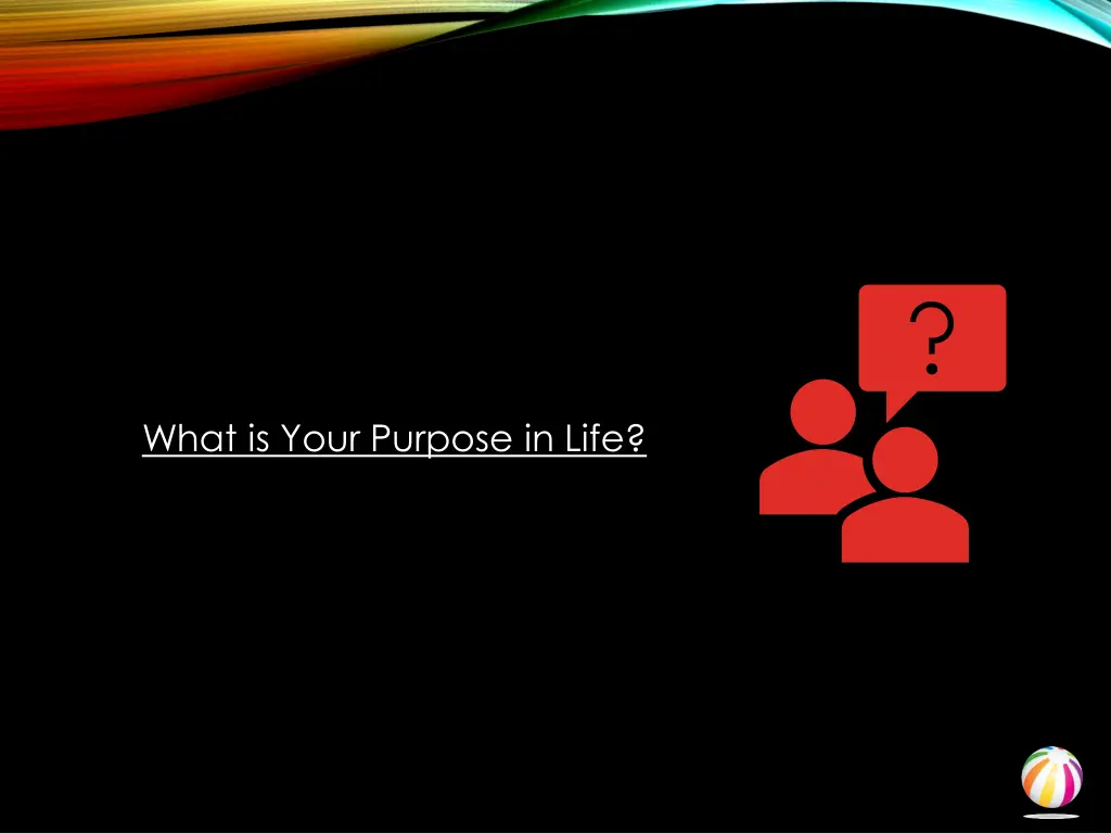 what is your purpose in life